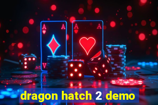 dragon hatch 2 demo